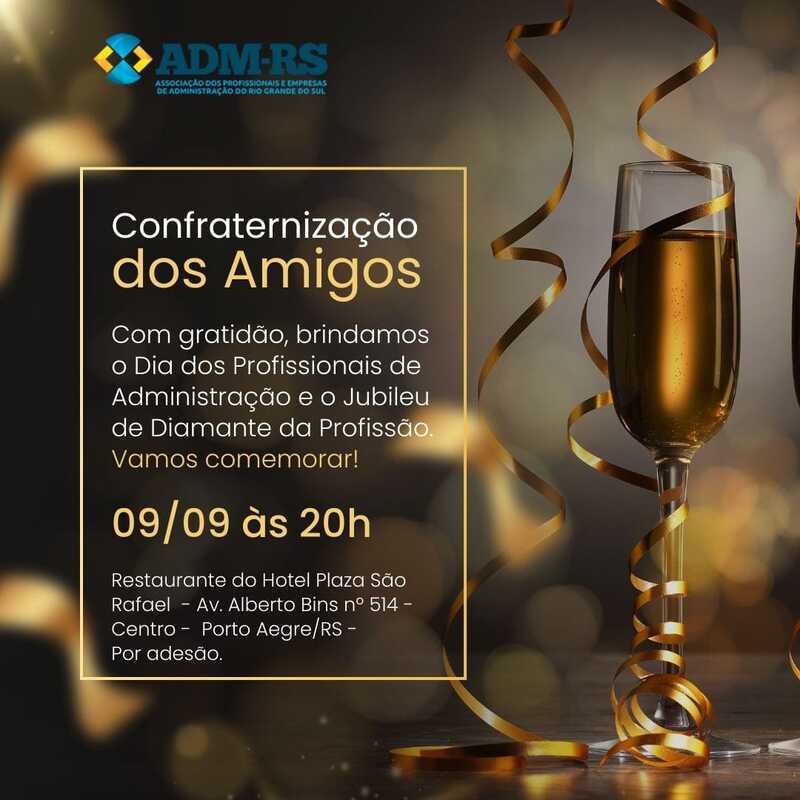 CONFRATERNIZAÇÃO DOS AMIGOS EM COMEMORAÇÃO AO DIA DOS PROFISSIONAIS DE ADMINISTRAÇÃO E AO JUBILEU DE DIAMANTE DA PROFISS
